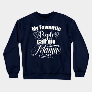 Mama, My favourite people call me Mama, mothers day gift, Best Mom, Crewneck Sweatshirt